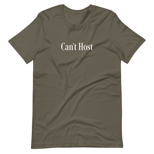 Can’t Host Funny Humor Gay Unisex T-shirt