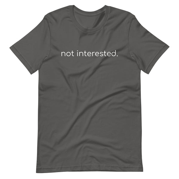 Not Interested Funny Gay Humor Unisex T-shirt