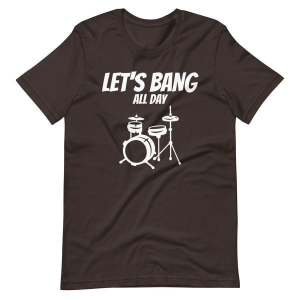 Let's Bang All Day Funny Humor Unisex T-Shirt