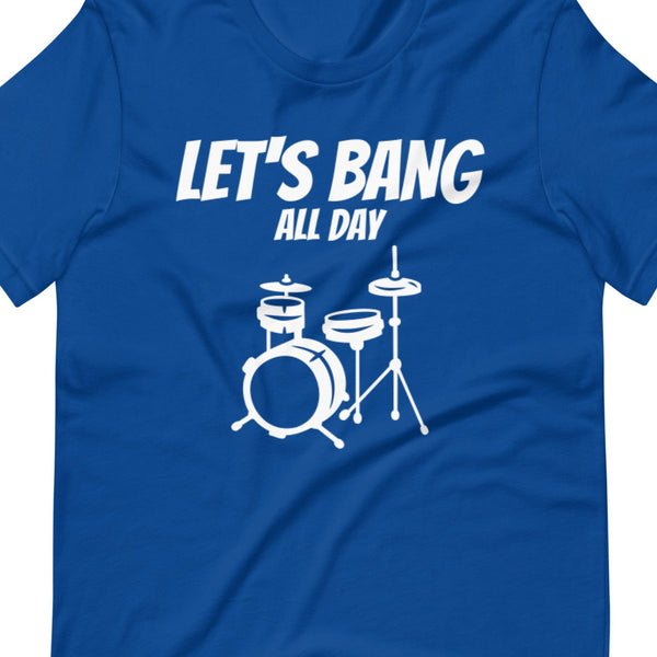 Let's Bang All Day Funny Humor Unisex T-Shirt