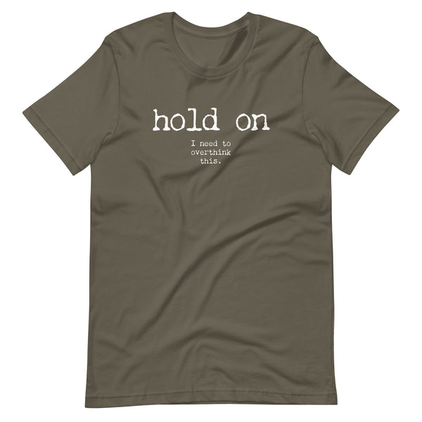 Hold On I Need to Overthink This Funny Humor Graphic LGBTQ+ Unisex T-shirt
