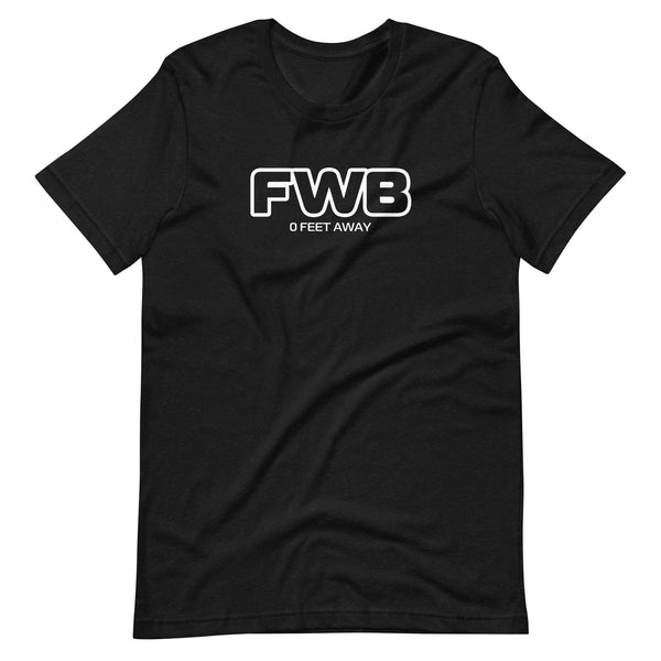 FWB 0 Feet Away Funny Humor Graphic LGBTQ+ Unisex T-shirt
