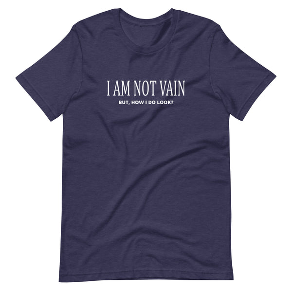 I Am Not Vain Funny Humor Unisex T-Shirt